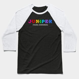 Juniper  - Young, Evergreen. Baseball T-Shirt